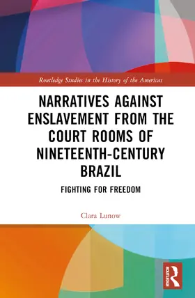 Lunow |  Narratives against Enslavement from the Court Rooms of Nineteenth-Century Brazil | Buch |  Sack Fachmedien