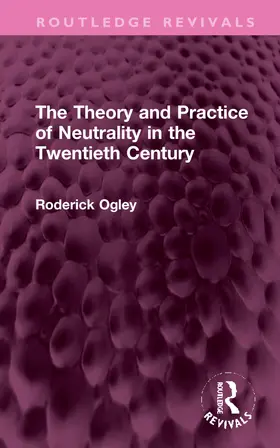 Ogley |  The Theory and Practice of Neutrality in the Twentieth Century | Buch |  Sack Fachmedien