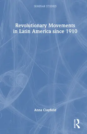 Clayfield |  Revolutionary Movements in Latin America since 1910 | Buch |  Sack Fachmedien