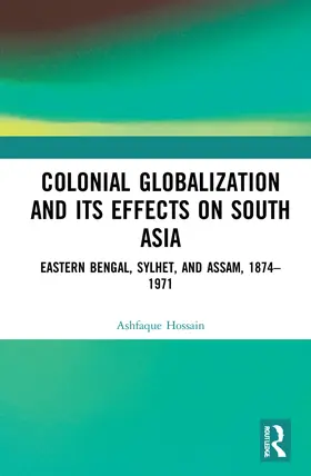 Hossain |  Colonial Globalization and its Effects on South Asia | Buch |  Sack Fachmedien