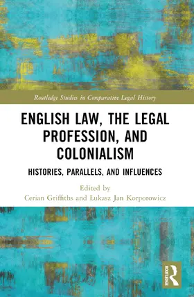Griffiths / Korporowicz |  English Law, the Legal Profession, and Colonialism | Buch |  Sack Fachmedien