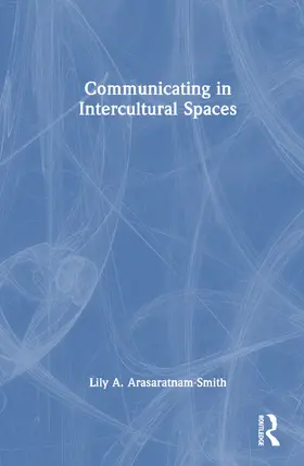 Arasaratnam-Smith / Smith |  Communicating in Intercultural Spaces | Buch |  Sack Fachmedien