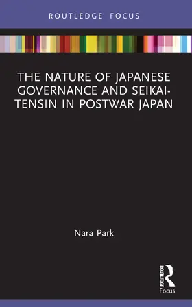 Park |  The Nature of Japanese Governance and Seikai-Tensin in Postwar Japan | Buch |  Sack Fachmedien