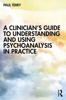 Terry |  A Clinician's Guide to Understanding and Using Psychoanalysis in Practice | Buch |  Sack Fachmedien