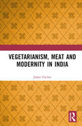 Fischer |  Vegetarianism, Meat and Modernity in India | Buch |  Sack Fachmedien