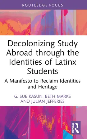 Kasun / Marks / Jefferies |  Decolonizing Study Abroad through the Identities of Latinx Students | Buch |  Sack Fachmedien