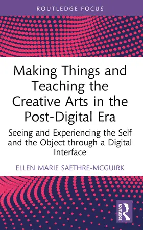 Saethre-McGuirk |  Making Things and Teaching the Creative Arts in the Post-Digital Era | Buch |  Sack Fachmedien