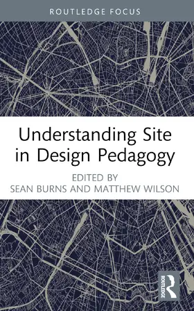 Burns / Wilson |  Understanding Site in Design Pedagogy | Buch |  Sack Fachmedien