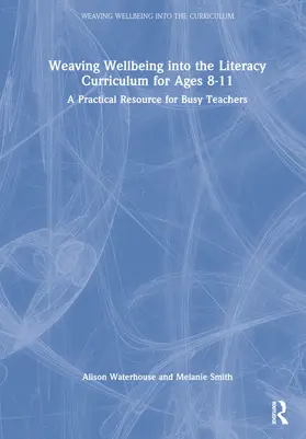 Waterhouse / Smith |  Weaving Wellbeing into the Literacy Curriculum for Ages 8-11 | Buch |  Sack Fachmedien