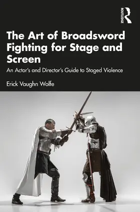 Wolfe |  The Art of Broadsword Fighting for Stage and Screen | Buch |  Sack Fachmedien