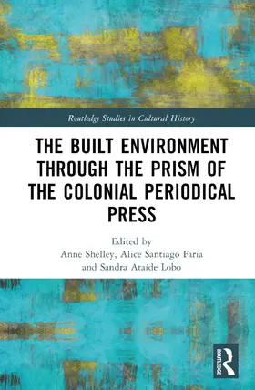 Santiago Faria / Shelley / Lobo |  The Built Environment through the Prism of the Colonial Periodical Press | Buch |  Sack Fachmedien