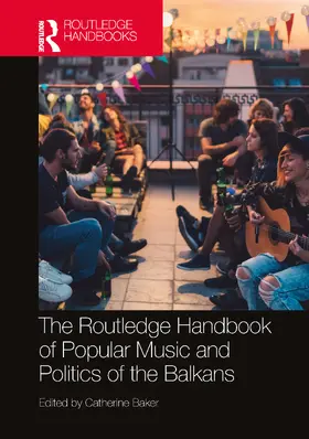 Baker |  The Routledge Handbook of Popular Music and Politics of the Balkans | Buch |  Sack Fachmedien