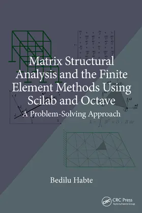 Habte |  Matrix Structural Analysis and the Finite Element Methods Using Scilab and Octave | Buch |  Sack Fachmedien