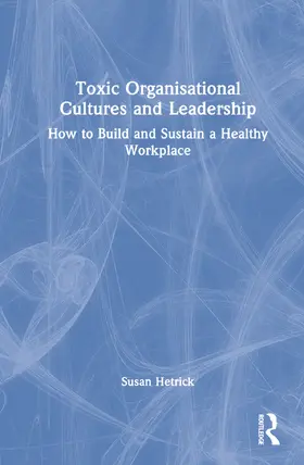 Hetrick |  Toxic Organizational Cultures and Leadership | Buch |  Sack Fachmedien