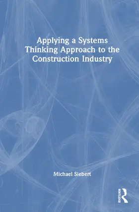 Siebert |  Applying a Systems Thinking Approach to the Construction Industry | Buch |  Sack Fachmedien