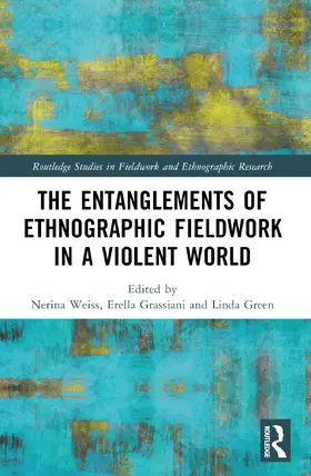 Weiss / Grassiani / Green |  The Entanglements of Ethnographic Fieldwork in a Violent World | Buch |  Sack Fachmedien