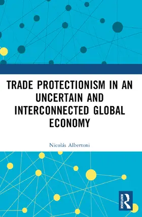 Albertoni |  Trade Protectionism in an Uncertain and Interconnected Global Economy | Buch |  Sack Fachmedien