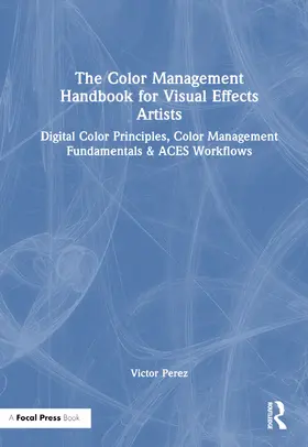 Perez | The Color Management Handbook for Visual Effects Artists | Buch | 978-1-032-38360-6 | www.sack.de