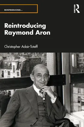 Adair-Toteff |  Reintroducing Raymond Aron | Buch |  Sack Fachmedien