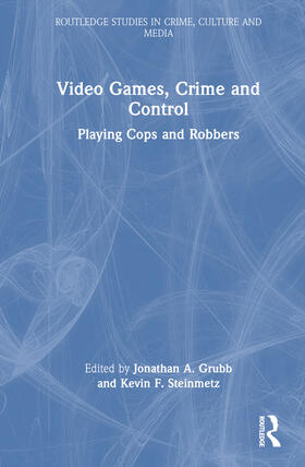 Grubb / Steinmetz | Video Games, Crime, and Control | Buch | 978-1-03-238809-0 | sack.de