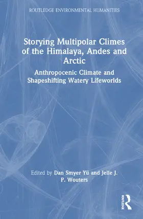 Yü / Wouters |  Storying Multipolar Climes of the Himalaya, Andes and Arctic | Buch |  Sack Fachmedien