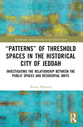 Massoud |  "Patterns" of Threshold Spaces in the Historical City of Jeddah | Buch |  Sack Fachmedien