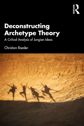 Roesler | Deconstructing Archetype Theory | Buch | 978-1-032-39049-9 | www.sack.de