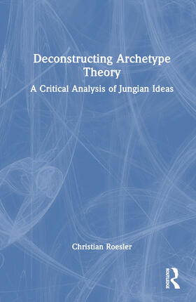 Roesler |  Deconstructing Archetype Theory | Buch |  Sack Fachmedien