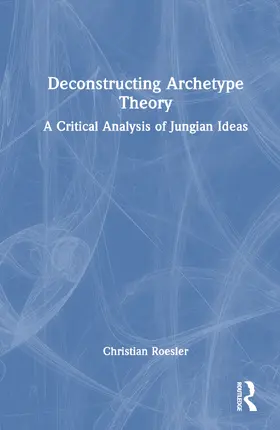 Roesler |  Deconstructing Archetype Theory | Buch |  Sack Fachmedien