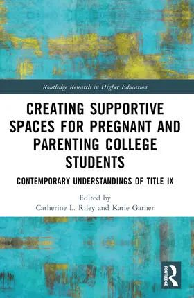 Riley / Garner |  Creating Supportive Spaces for Pregnant and Parenting College Students | Buch |  Sack Fachmedien