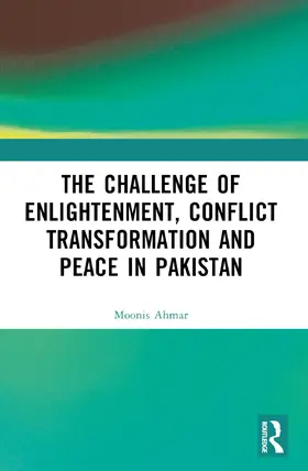 Ahmar |  The Challenge of Enlightenment, Conflict Transformation and Peace in Pakistan | Buch |  Sack Fachmedien