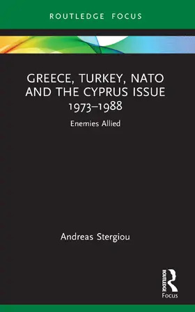 Stergiou |  Greece, Turkey, NATO and the Cyprus Issue 1973-1988 | Buch |  Sack Fachmedien