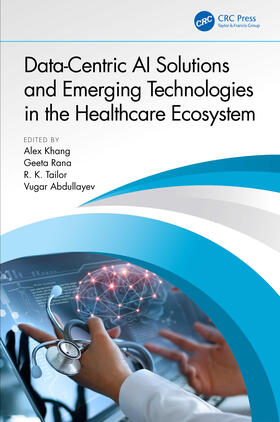 Khang / Rana / Tailor |  Data-Centric AI Solutions and Emerging Technologies in the Healthcare Ecosystem | Buch |  Sack Fachmedien