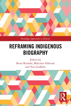 Konishi / Allbrook / Griffiths |  Reframing Indigenous Biography | Buch |  Sack Fachmedien