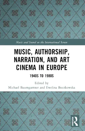 Baumgartner / Boczkowska |  Music, Authorship, Narration, and Art Cinema in Europe | Buch |  Sack Fachmedien