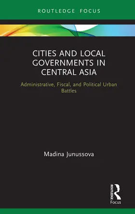 Junussova |  Cities and Local Governments in Central Asia | Buch |  Sack Fachmedien