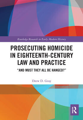 Gray |  Prosecuting Homicide in Eighteenth-Century Law and Practice | Buch |  Sack Fachmedien