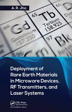 Jha, Ph.D. |  Deployment of Rare Earth Materials in Microware Devices, RF Transmitters, and Laser Systems | Buch |  Sack Fachmedien