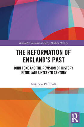Phillpott |  The Reformation of England's Past | Buch |  Sack Fachmedien