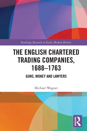 Wagner | The English Chartered Trading Companies, 1688-1763 | Buch | 978-1-032-40188-1 | www.sack.de