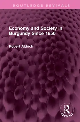 Aldrich |  Economy and Society in Burgundy Since 1850 | Buch |  Sack Fachmedien