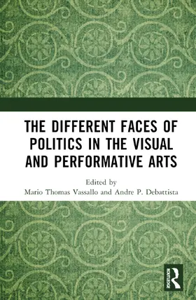 Thomas Vassallo / P. Debattista |  The Different Faces of Politics in the Visual and Performative Arts | Buch |  Sack Fachmedien