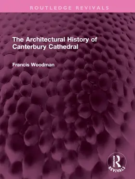 Woodman |  The Architectural History of Canterbury Cathedral | Buch |  Sack Fachmedien