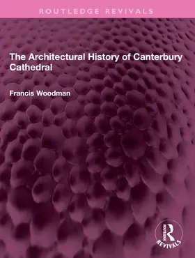 Woodman |  The Architectural History of Canterbury Cathedral | Buch |  Sack Fachmedien