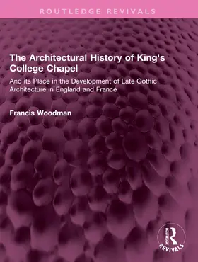 Woodman |  The Architectural History of King's College Chapel | Buch |  Sack Fachmedien