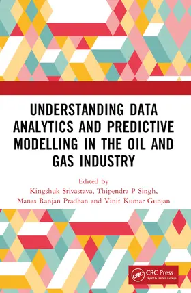 Srivastava / Singh / Pradhan |  Understanding Data Analytics and Predictive Modelling in the Oil and Gas Industry | Buch |  Sack Fachmedien
