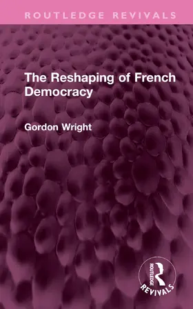 Wright |  The Reshaping of French Democracy | Buch |  Sack Fachmedien