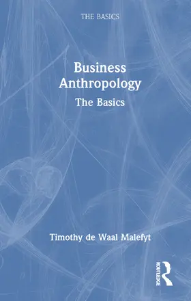 de Waal Malefyt |  Business Anthropology: The Basics | Buch |  Sack Fachmedien