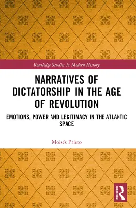 Prieto |  Narratives of Dictatorship in the Age of Revolution | Buch |  Sack Fachmedien