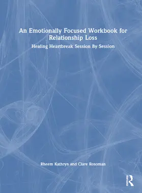 Rosoman / Rheem | An Emotionally Focused Workbook for Relationship Loss | Buch | 978-1-032-41942-8 | www.sack.de